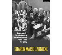 Dynamic Acting through Active Analysis: Konstantin Stanislavsky, Maria Knebel, and Their Legacy