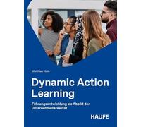 Dynamic Action Learning: Führungsentwicklung als Abbild der Unternehmensrealität