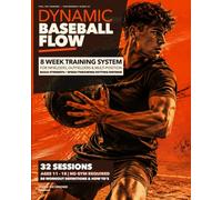 Dynamic Baseball Flow - for Travel Baseball & Softball players ages 11 - 18: The Complete 8-Week Training System for Infielders, Outfielders + Multi-Position Athletes