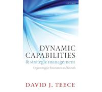 Dynamic Capabilities and Strategic Management: Organizing for Innovation and Growth