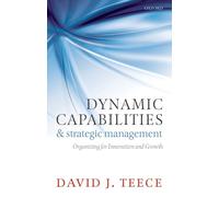 Dynamic Capabilities and Strategic Management: Organizing For Innovation And Growth