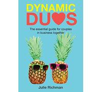 Dynamic Duos: the essential guide for couples in business together: 1