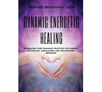 Dynamic Energetic Healing: Integrating Core Shamanic Practices With Energy Psych