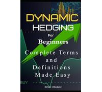 Dynamic Hedging for Beginners: Complete A - Z Terms and definitions made easy