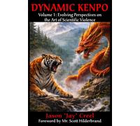 Dynamic Kenpo, Volume 1: Evolving Perspectives on the Art of Scientific Violence