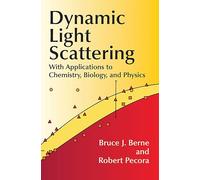 Dynamic Light Scattering: With Applications to Chemistry, Biology, and Physics