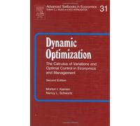 Dynamic Optimization: The Calculus of Variations and Optimal Control in Economics and Management: Volume 31