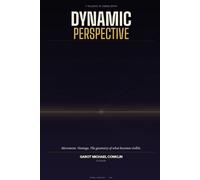 Dynamic Perspective: A Philosophy of Forward Motion