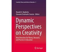 Dynamic Perspectives on Creativity: New Directions for Theory, Research, and Practice in Education: 4