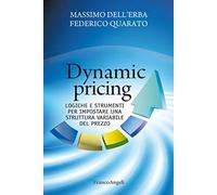 Dynamic pricing. Logiche e strumenti per impostare una struttura variabile del prezzo