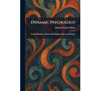 Dynamic Psychology: An Introduction to Modern Psychological Theory and Practice