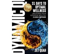 Dynamic Qi - 31 Days to Optimal Wellness: Unlocking Your Potential with the C.O.R.E. Method