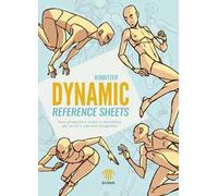 Dynamic reference sheets. Pose dinamiche e azioni in movimento per artisti e aspiranti disegnatori. Nuova ediz.