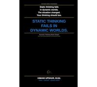 Dynamic Thinking Made Simple: How to Think Adaptively in Complex, Changing, and Uncertain Environments