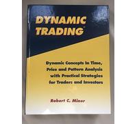 Dynamic Trading: Dynamic Concepts in Time, Price and Pattern Analysis With Practical Strategies for Traders and Investors