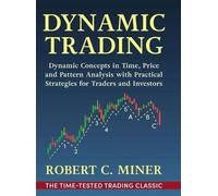 Dynamic Trading: Dynamic Concepts in Time, Price & Pattern Analysis With Practic