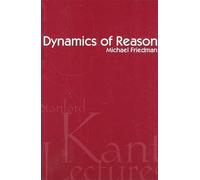 Dynamics of Reason: The 1999 Kant Lectures at Stanford University