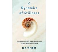DYNAMICS OF STILLNESS: Develop Your Senses And Reconnect With Nature Through Meditation