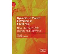 Dynamics of Violent Extremism in South Asia: Nexus Between State Fragility and Extremism
