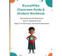DynaMike Classroom Guide & Student Workbook: Big Feelings Are My Superpower-Ages 8-18 SEL Lessons, Activities, & Worksheets (Series 1: Finding My Voice