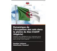 Dynamique de l'occupation des sols dans la plaine du Bas-Chéliff (Algérie): Utilisation de la télédétection pour l'évaluation de la dynamique spatiale ... sols dans la plaine du Bas-Chéliff (Algérie)