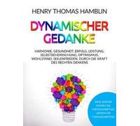 Dynamischer Gedanke. Harmonie, Gesundheit, Erfolg, Leistung, Selbstbeherrschung, Optimismus, Wohlstand, Seelenfrieden, durch die Kraft des rechten Denkens