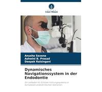 Dynamisches Navigationssystem in der Endodontie: Ein Leitfaden für Echtzeit-Führungssysteme in komplexen endodontischen Szenarien.