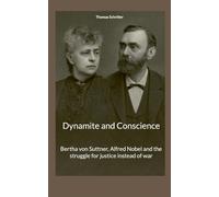 Dynamite and Conscience: Bertha von Suttner, Alfred Nobel and the struggle for justice instead of war