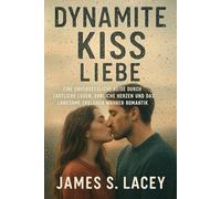 Dynamite Kiss Liebe, geschrieben in Regentropfen: Eine unvergessliche Reise durch zärtliche Lügen, ehrliche Herzen und das langsame Erblühen wahrer Romantik