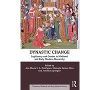 Dynastic Change: Legitimacy and Gender in Medieval and Early Modern Monarchy