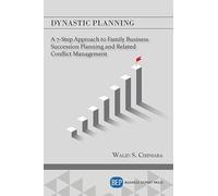Dynastic Planning: A 7-step Approach to Family Business Succession Planning and Related Conflict Management