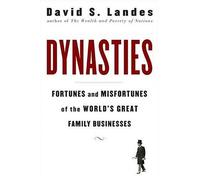 Dynasties: Fortunes and Misfortunes of the World's Great Family Businesses