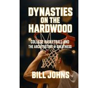 Dynasties on the Hardwood: College Basketball and the Architecture of Greatness