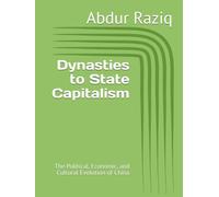 Dynasties to State Capitalism: The Political, Economic, and Cultural Evolution of China