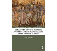 Dynasty in Motion: Wedding Journeys in Late Medieval and Early Modern Europe