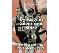 Dynasty in Silver and Black: The Story of the San Antonio Spurs