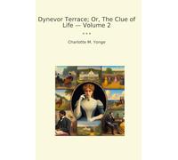 Dynevor Terrace; Or, The Clue of Life - Volume 2