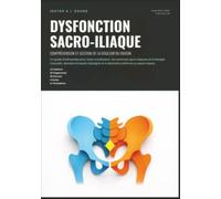 Dysfonction Sacro-Iliaque: Compréhension et Gestion de la Douleur du Bassin