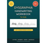 Dysgraphia Handwriting Workbook for Kids: Trace and Fade Practice for Letters, Numbers, Words and Sentences, with Left-Handed Friendly Pages and Large Print Guides, Ages 6-9