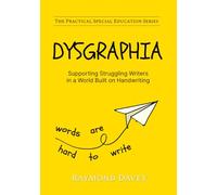 DYSGRAPHIA. Supporting Struggling Writers in a World Built on Handwriting: The Practical Special Education Series: Dysgraphia