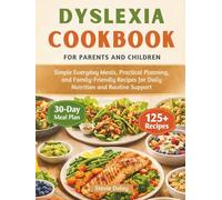 DYSLEXIA COOKBOOK FOR PARENTS AND CHILDREN: Simple Everyday Meals, Practical Planning, and Family-Friendly Recipes for Daily Nutrition and Routine Support