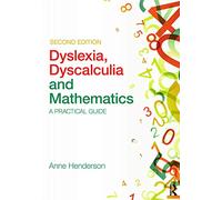 Dyslexia, Dyscalculia and Mathematics: A practical guide