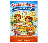 Dyslexia Friendly Activities for Kids: Fun and Practical Ways to Help Children Read with Confidence, Improve Focus and Enjoy Learning