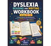 Dyslexia Reading and Writing Workbook for Ages 10-12: A Colorful Step-by-Step Workbook for Fluency, Spelling, Reading Comprehension, Paragraph Writing, and Confidence