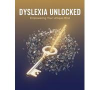 Dyslexia Unlocked: Empowering Your Unique Mind