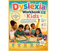 Dyslexia Workbook for Kids: The Complete Multisensory Guide with Fun Games, Activities & Parent Strategies to Build Reading Confidence, Master Spelling & Boost Self-Esteem (Ages 6-12)