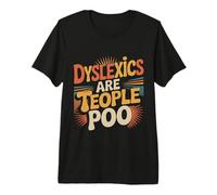 Dyslexics Are Teople Poo Consapevolezza della dislessia ||- Maglietta Premium