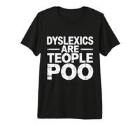 Dyslexics Are Teople Poo Consapevolezza della dislessia |- Maglietta Premium