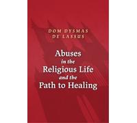 Dysmas de Lassu Abuses in the Religious Life and the Path to Healin (Tascabile)