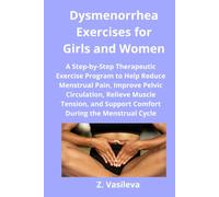 Dysmenorrhea Exercises for Girls and Women: A Step-by-Step Therapeutic Exercise Program to Help Reduce Menstrual Pain, Improve Pelvic Circulation, and Support Comfort During the Menstrual Cycle